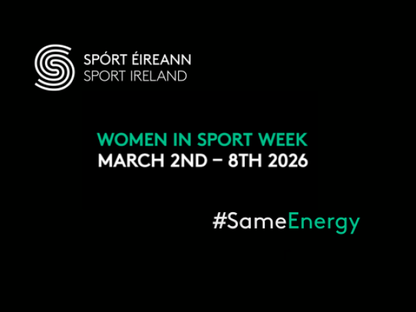 Black background graphic with the Sport Ireland logo and the text “Women in Sport Week, March 2nd–8th 2026” alongside the campaign hashtag #SameEnergy.